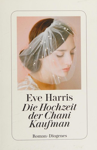 Eve Harris: Die Hochzeit der Chani Kaufman (German language, 2015, Diogenes)