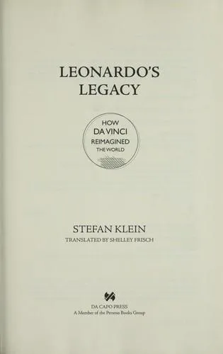 Stefan Klein: Leonardo's Legacy: How Da Vinci Reimagined the World (2010)