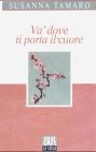 Susanna Tamaro: Va' dove ti porta il cuore (Italian language, 1994, Baldini & Castoldi)