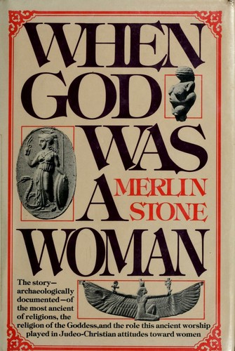 Stone, Merlin.: When god was a woman (1976, Dial Press)