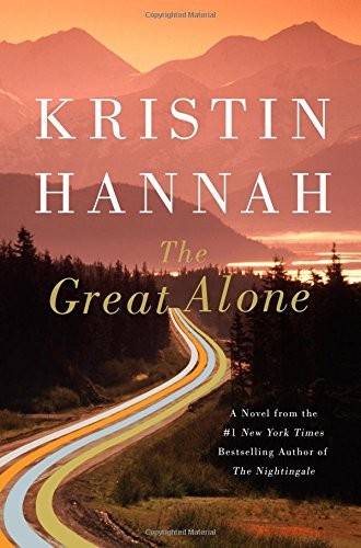 Kristin Hannah: The Great Alone: A Novel (Hardcover, 2018, St. Martin's Press)