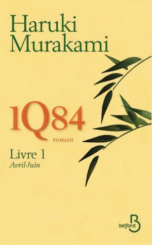 Haruki Murakami: 1Q84, Livre 1 : Avril-Juin (French language, 2011, Belfond)