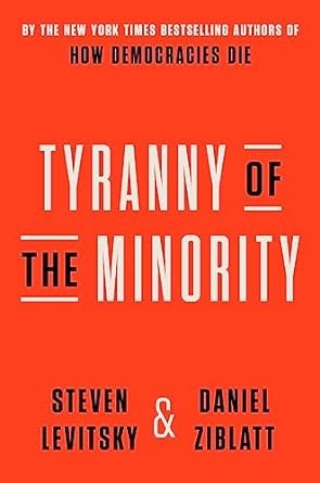Steven Levitsky, Daniel Ziblatt: Tyranny of the Minority (Hardcover, 2023, Crown Publishing Group, The)