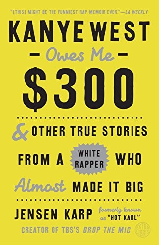 Jensen Karp: Kanye West Owes Me $300 (Paperback, Three Rivers Press)