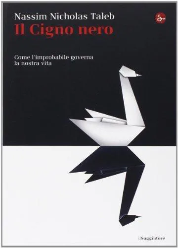 Nassim Nicholas Taleb: Il cigno nero. Come l'improbabile governa la nostra vita (Italian language, 2014)