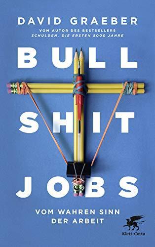 David Graeber: Bullshit Jobs vom wahren Sinn der Arbeit (German language, 2018, Klett-Cotta Verlag)