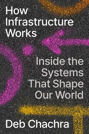 Deb Chachra: How Infrastructure Works (Hardcover, 2023, Penguin Publishing Group)