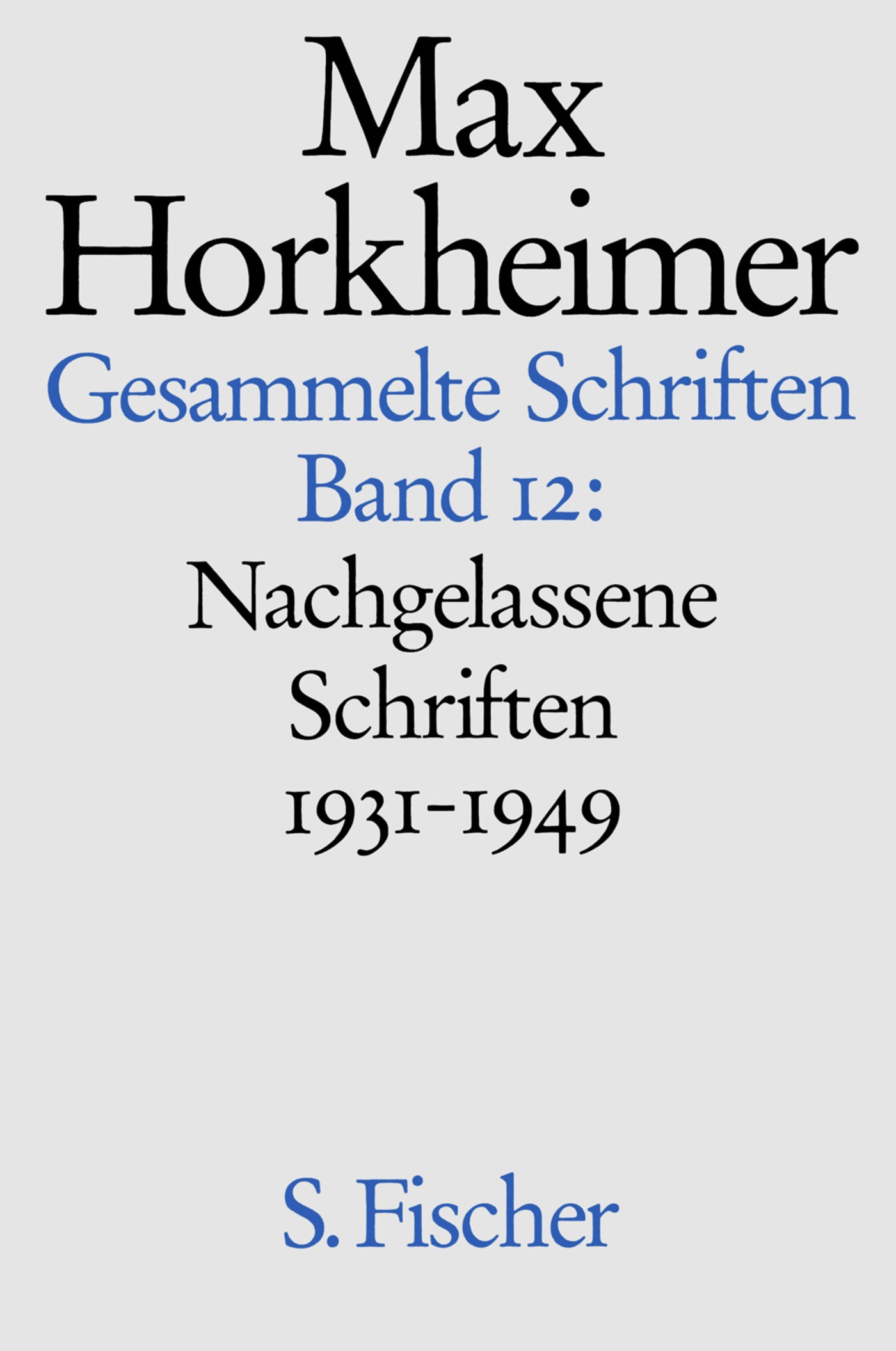 Max Horkheimer, Alfred Schmidt, Gunzelin Schmid Noerr: Nachgelassene Schriften 1931 - 1949 (Hardcover, German language, 1985, S. Fischer)