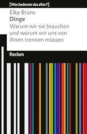 Elke Brüns: Dinge: Warum wir sie brauchen und warum wir uns von ihnen trennen müssen (EBook)