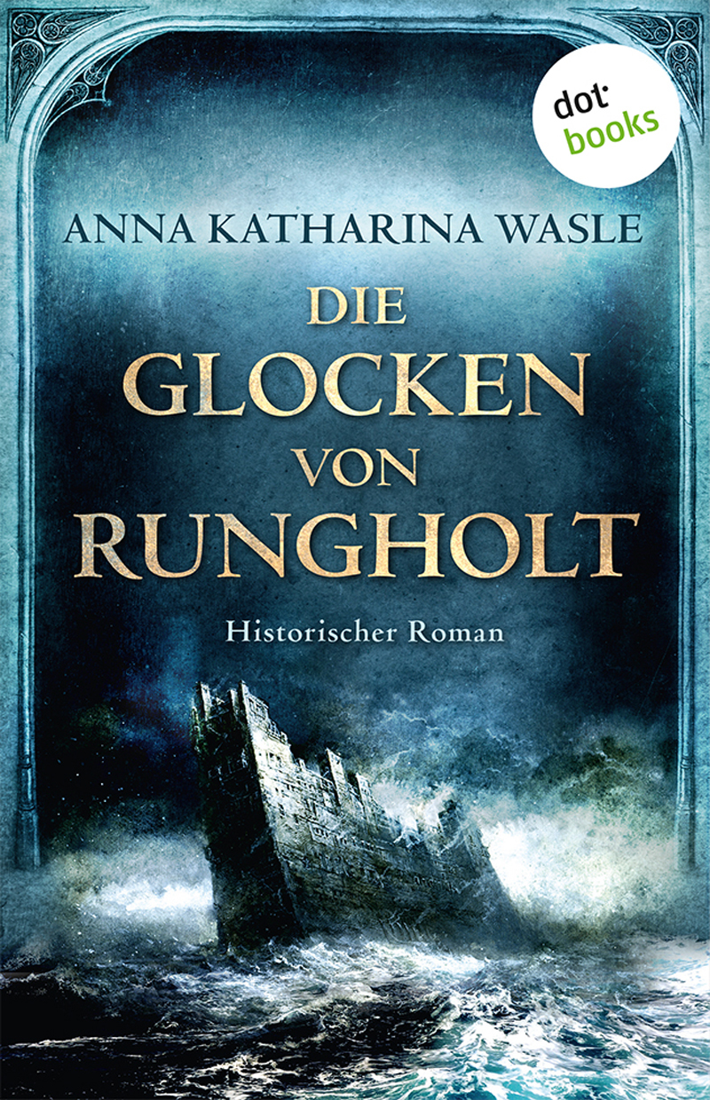 Anna Katharina Wasle: Die Glocken von Rungholt (EBook, deutsch language, dotbooks)