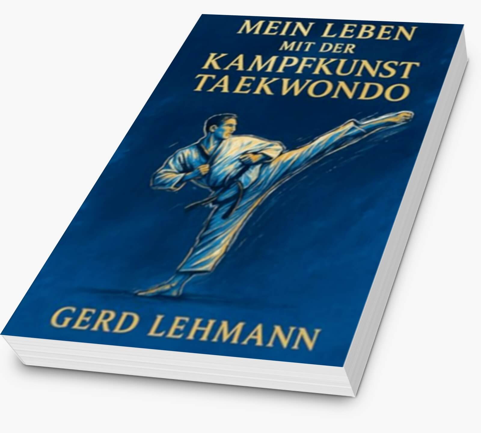 Gerd Lehmann: Mein Leben mit der Kampfkunst Taekwondo (EBook, deutsch language)