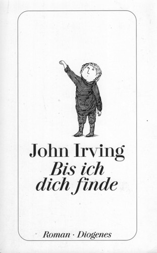 John Irving: Bis ich dich finde (German language, 2007, Diogeness)