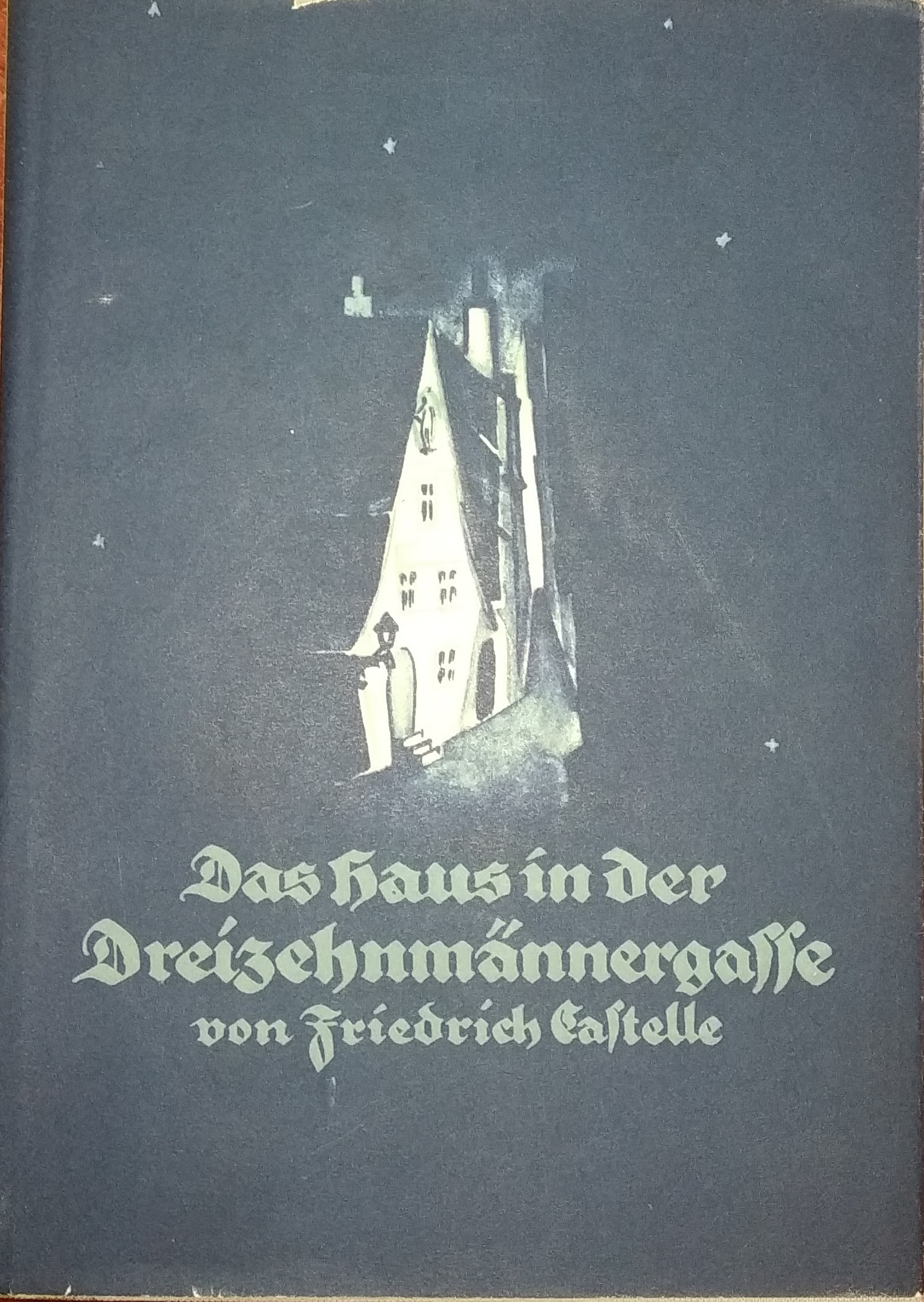Friedrich Castelle: Das Haus in der Dreizehnmännergasse (Hardcover, german language, 1929, Friedrich Gersbach Verlag)