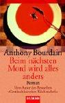 Anthony Bourdain: Beim nächsten Mord wird alles anders. (Paperback, German language, Goldmann)