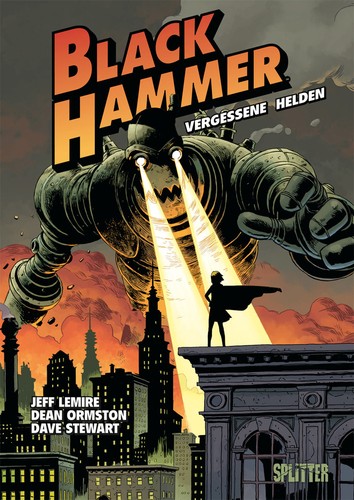 Dave Stewart, Jeff Lemire, Dean Ormston: Black Hammer, Band 1 (German language, 2018, Splitter Verlag)