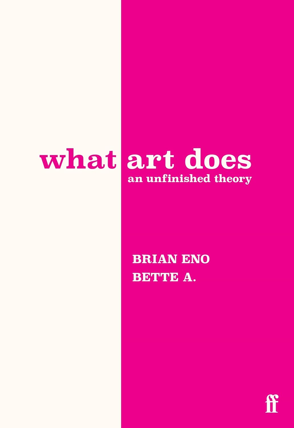 Brian Eno, Bette Adriaanse: What Art Does (2025, Faber & Faber, Limited)