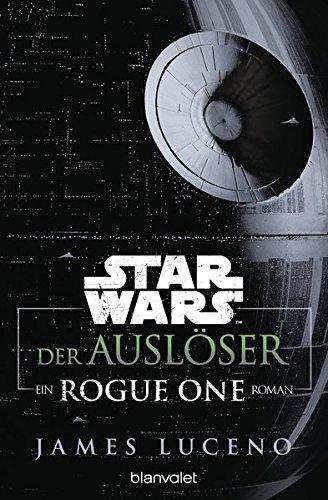 James Luceno: Star Wars: der Auslöser ein Rogue-one-Roman (German language, 2017)