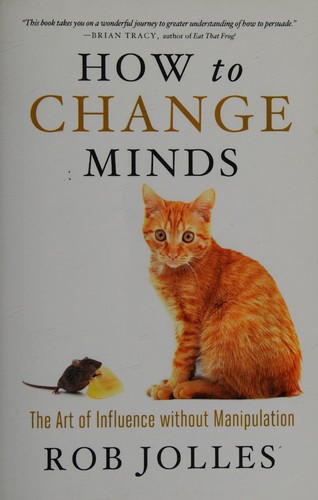 Robert L. Jolles: How to change minds (2013, Berrett-Kohler Publishers)