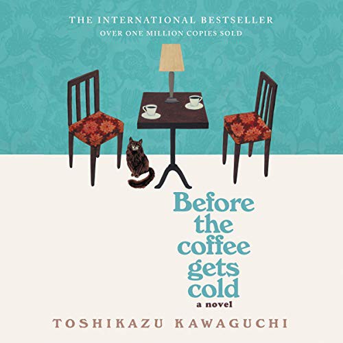 Toshikazu Kawaguchi: Before the Coffee Gets Cold (AudiobookFormat, Hanover Square Press, Harlequin Audio and Blackstone Publishing)