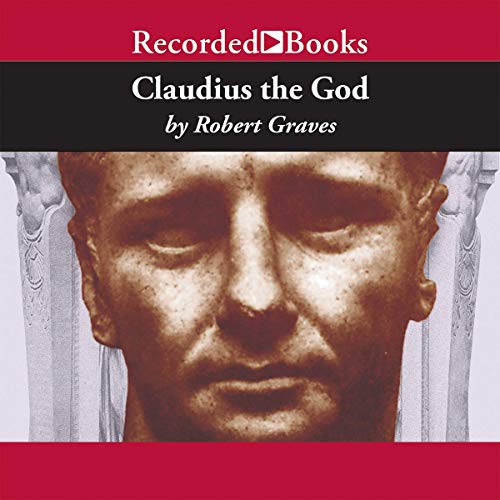Robert Graves: Claudius the God (AudiobookFormat, Recorded Books, Inc. and Blackstone Publishing)