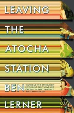 Ben Lerner, Ben Lerner: Leaving the Atocha Station (2013, Granta Books)