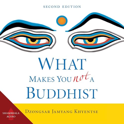 Dzongsar Jamyang Khyentse: What Makes You Not a Buddhist, Second Edition (AudiobookFormat, 2025, Shambhala Publications)