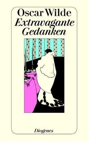 Oscar Wilde, Wolfgang Kraus: Extravagante Gedanken. Eine Auswahl. (Paperback, German language, Diogenes Verlag)