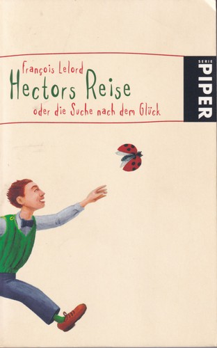 Francois Lelord: Hectors Reise oder die Suche nach dem Glück (German language, 2007, Piper)