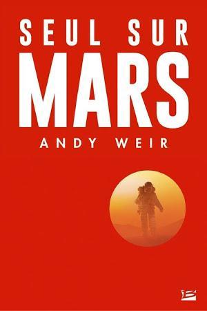 Andy Weir, R.C. Bray: Seul sur Mars (French language, 2014, Bragelonne)
