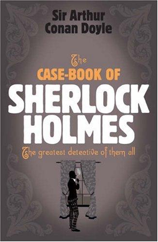 Arthur Conan Doyle: The Case-Book of Sherlock Holmes (Sherlock Holmes (Headline)) (2007, Headline Book Publishing)