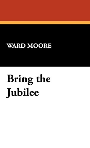 Ward Moore: Bring the Jubilee (2009, Wildside Press, LLC)