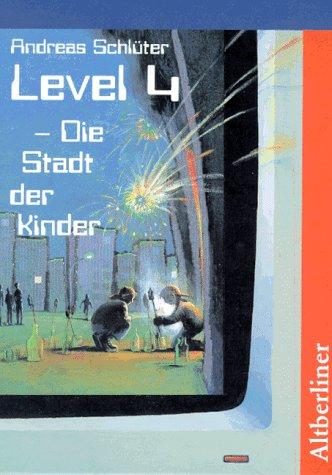 Andreas Schlüter, Andreas Schlüter: Level 4. Die Stadt der Kinder. ( Ab 10 J.). (Hardcover, German language, 1994, Altberliner Verlag)