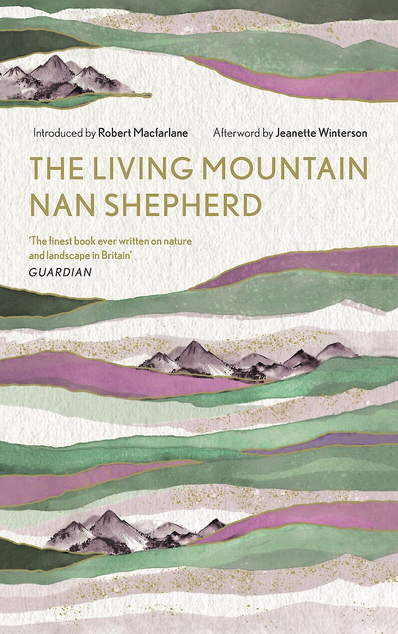 Nan Shepherd, Jeanette Winterson, Robert Macfarlane, Jeanette Winterson: Living Mountain (Hardcover, 2019, Canongate Books)