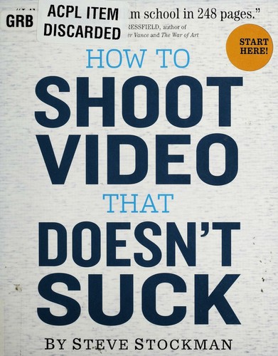 Steve Stockman: How to shoot video that doesn't suck (2011, Workman Pub. Co.)