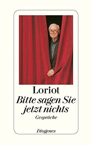 Loriot: Bitte sagen Sie jetzt nichts ... (Hardcover, Diogenes Verlag AG)