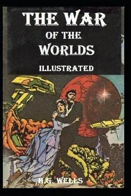 H. G. Wells: The War of the Worlds Illustrated (2021, Independently Published book edition)
