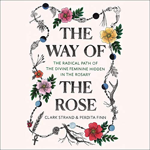 Clark Strand, Perdita Finn, Sophie Strand: The Way of the Rose (AudiobookFormat, 2019, Random House Audio)