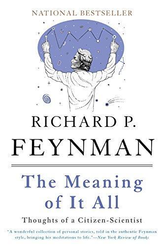 Richard P. Feynman: The Meaning of It All: Thoughts of a Citizen-Scientist