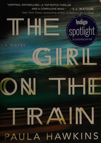 Paula Hawkins: The girl on the train (2014, Doubleday Canada, a division of Random House of Canada Limited, a Penguin Random House Company, Doubleday Canada)