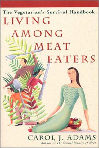 Carol J. Adams: Living Among Meat Eaters (Paperback, Continuum International Publishing Group)