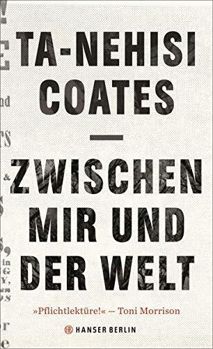 Ta-Nehisi Coates: Zwischen mir und der Welt (Hardcover, German language, 2016, Carl Hanser Verlag)