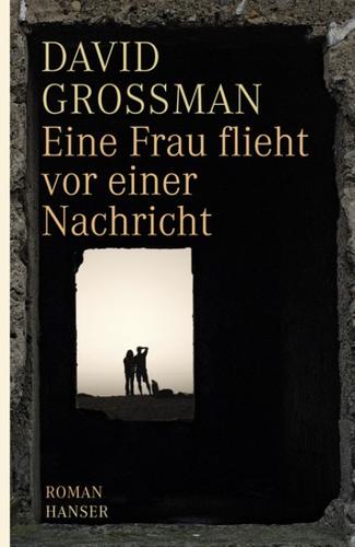 David Grossman: Eine Frau flieht vor einer Nachricht (Hardcover, German language, 2009, Hanser)