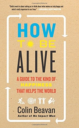 Colin Beavan: How to Be Alive (Paperback, Dey Street Books)