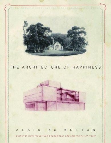 Alain de Botton: The Architecture of Happiness (Pantheon, Pantheon Books)