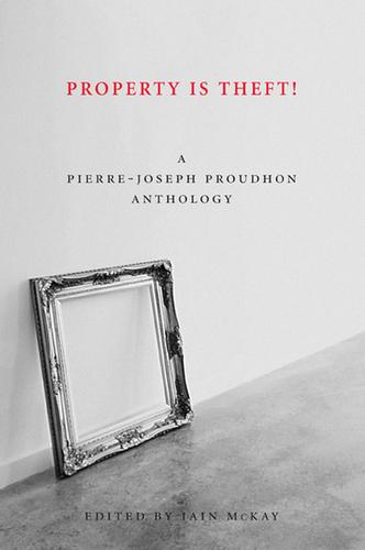 P.-J. Proudhon, Iain McKay: Property is Theft! (Paperback, 2011, AK Press)