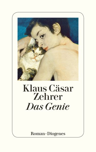 Klaus Cäsar Zehrer: Das Genie (German language, 2017, Diogenes Verlag)