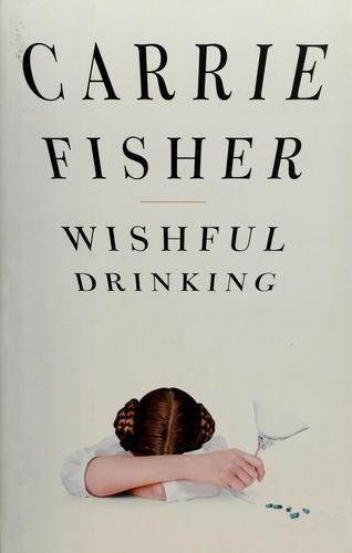 Carrie Fisher, Joshua Ravetch, Carrie Fisher: Wishful Drinking (2008)