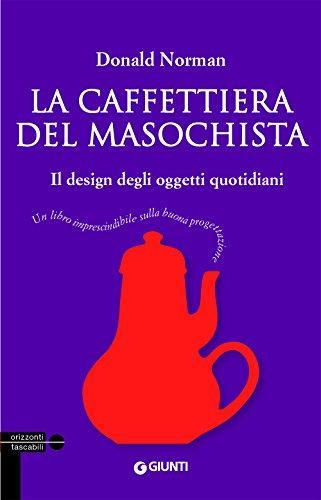 Donald Norman: La caffettiera del masochista. Il design degli oggetti quotidiani (Italian language, 2015)