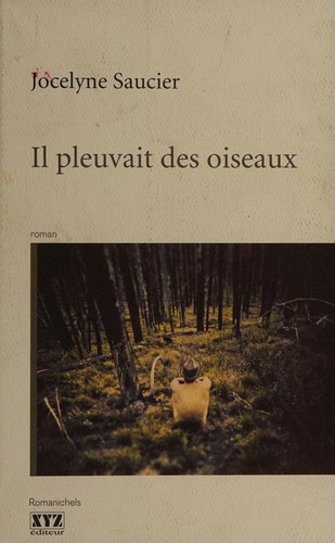 Jocelyne Saucier: Il pleuvait des oiseaux (French language, 2011, XYZ éditeur)