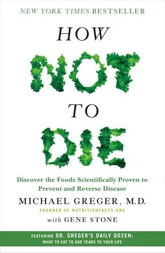 M.D. Michael Greger MD, Gene Stone: How Not to Die (2015)